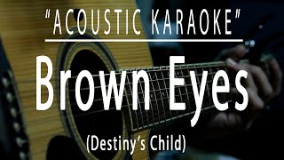 Brown eyes  Destinys Child Acoustic karaoke [upl. by Bogusz589]