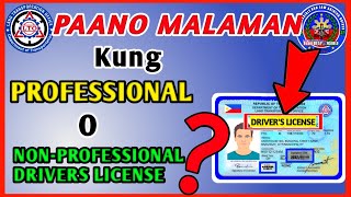 PAANO MALAMAN KUNG PROFESSIONAL O NON PROFESSIONAL DRIVERS LICENSE ANG ISANG LISENSYA [upl. by Cohin]