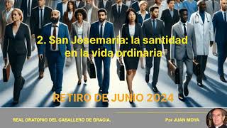 RETIRO DE JUNIO 2024 2 San Josemaría La santidad en la vida ordinaria [upl. by Alfreda]