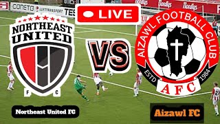 Northeast United FC Vs Aizawl FC Football Score Live streaming [upl. by Farris]