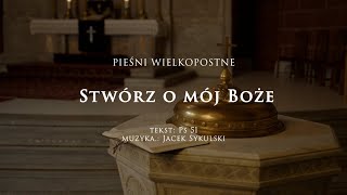 Stwórz o mój Boże  Modlitwa o skruchę  Pieśni wielkopostne [upl. by Adahs]