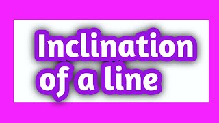 Inclination of a line Inclination of X and Y axis Positive and Negative angle  Pramod Chinchole [upl. by Eenwahs]