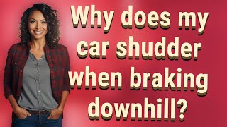 Why does my car shudder when braking downhill [upl. by Vinni]