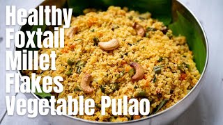 Foxtail Millet Flakes Vegetable Pulao Recipe  Healthy And Loaded With Fiber  GlutenFree [upl. by Merl]