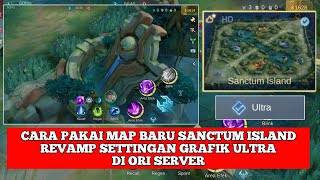 CARA PAKAI MAP BARU SANCTUM ISLAND REVAMP SETTINGAN GRAFIK ULTRA MOBILE LEGENDS 2024 DI ORI SERVER [upl. by Flanagan]