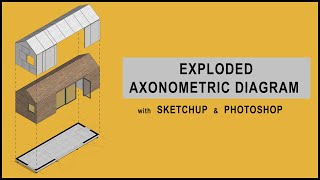 Exploded Axonometric Diagram in Sketchup amp Photoshop [upl. by Jake]