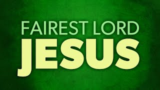 Fairest Lord Jesus Lyrics Video [upl. by Gavrielle]