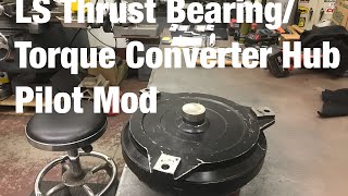 LS Thrust Bearing Torque Converter Hub Pilot Mod [upl. by Deering419]