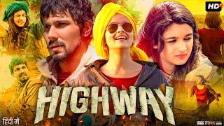 Highway Full Movie 2014  Randeep Hooda Alia Bhatt Veera Tripathi Mahabir Bhati  Review amp Facts [upl. by Doolittle]