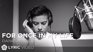 For Once In My Life  Daniel Padilla Lyrics [upl. by Aeet]