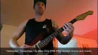 “Distracted Consumed” by Mike Orris  Guitar View PREPRO Scratch Drums and Guitar [upl. by Eilsel162]