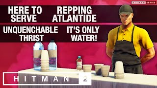 HITMAN 2  quotHere To Servequot quotRepping Atlantidequot quotUnquenchable Thristquot amp quotIts Only Waterquot [upl. by Ahseuqal]