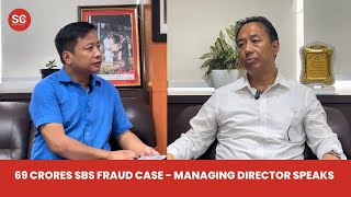 69 Crore SBS FRAUD CASE Managing Director Speaks  The Sikkim Chronicle [upl. by Fachan]