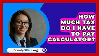 How Much Tax Do I Have To Pay Calculator  CountyOfficeorg [upl. by Mateo]