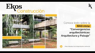 Conoce todo sobre la BAQ 2024 Convergencias arquitectónicas Arquitectura y Paisaje [upl. by Kissie]