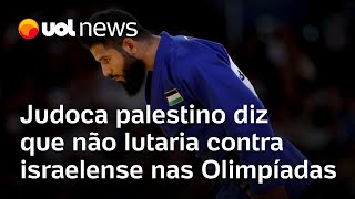 Olimpíadas 2024 Judoca palestino diz que não lutaria contra israelense Matou meu povo [upl. by Ohl]