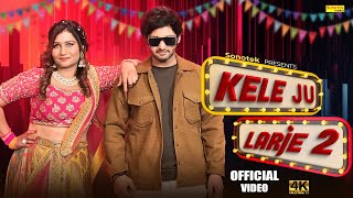 Kele Ju Larje 2 Official Video Vijay Varma  Neetu Verma  New Haryanvi Songs Haryanavi 2024 [upl. by Eiten985]