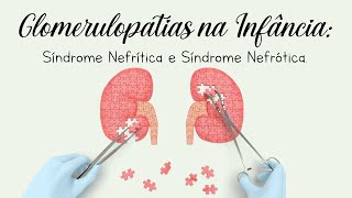 Glomerulopatias na Infância Síndrome Nefrítica e Síndorme Nefrótica [upl. by Thea573]