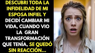 Descubrí la infidelidad de mi esposa y cambié mi vida ella quedó impactada por la transformación [upl. by Lenroc]