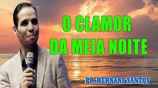 O CLAMOR DA MEIA NOITE  Pr Hernane Santos [upl. by Robbyn]