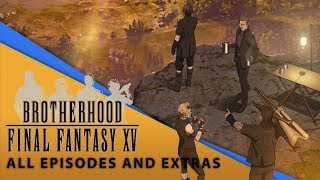 【Final Fantasy XV】 Brotherhood Movie All Episodes and Extras [upl. by Asena]