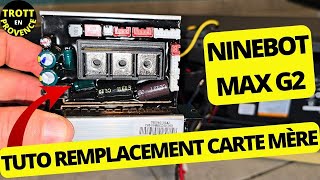 TUTO REMPLACEMENT CARTE MÉRE NINEBOT MAX G2 CHANGER CONTROLER TROTTINETTE ÉLECTRIQUE SEGWAY [upl. by Yasnyl]