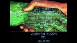 LA ADMINISTRACION DEL SIGLO XXI [upl. by Sterne895]