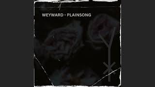 PLAINSONG  WEYWARD [upl. by Nirro983]