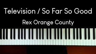 Rex Orange County  Television  So Far So Good  Piano Cover [upl. by Yetsirhc234]