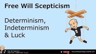 Free Will Sceptcism Determinism Indeterminism amp Luck [upl. by Ahso482]