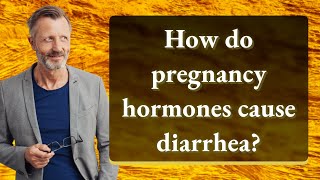 How do pregnancy hormones cause diarrhea [upl. by Soloman]