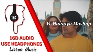 Ve Haaniya  Mashup 16D AUDIO 🎧 [upl. by Abita]