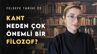 KANT NEDEN BÜYÜK BİR FİLOZOF Kant Felsefesini Anlamak  Felsefe Tarihi 32 [upl. by Aniroc]