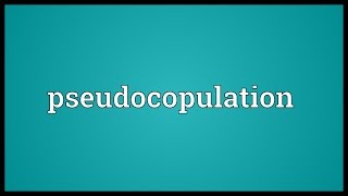 Pseudocopulation Meaning [upl. by Odranar]