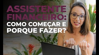 Assistente Financeiro  Como Começar e Porque Fazer [upl. by Udella]