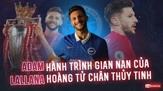 ADAM LALLANA  Hành trình gian nan của hoàng tử chân thủy tinh [upl. by Landahl]