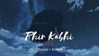 Phir Kabhi Slowed  Reverb Arijit Singh  Lofi 871 [upl. by Aborn]