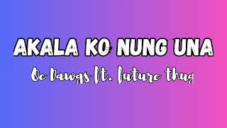 AKALA KO NUNG UNA lyrics  OC Dawgs ft future thug [upl. by Voe]