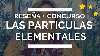 Reseña “Las Particulas Elementales” – Michel Houellebecq  CONCURSO [upl. by Haggerty]