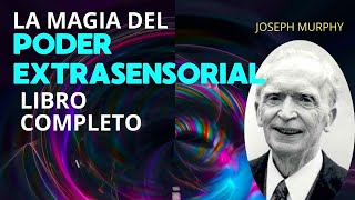 La Magia del Poder Extrasensorial JOSEPH MURPHY  LIBRO COMPLETO [upl. by Angelika]