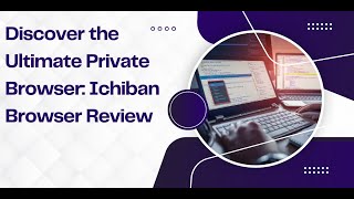 Discover the Ultimate Private Browser Ichiban Review [upl. by Niamreg997]