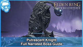 Putrescent Knight  Full Narrated Boss Guide  Elden Ring 4k HDR [upl. by Nomar]