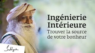 Ingénierie Intérieure  Trouvez la source de votre bonheur  Sadhguru Français [upl. by Ardnuasac]