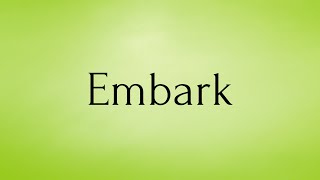 Embark  Embark Meaning  Pronunciation of Embark  Embark – English Word of the Day [upl. by Ennovyhc]