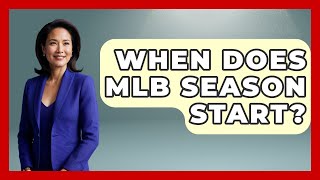 When Does MLB Season Start  The Baseball Xpert [upl. by Stanfill]