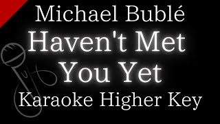 【Karaoke Instrumental】Havent Met You Yet  Michael Bublé【Higher Key】 [upl. by Wiatt]