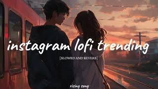 instagram lofi trending mashup  SLOWED AND REVERB  BY RISING SONG [upl. by Adiaroz]