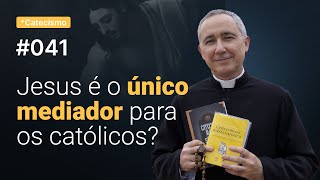 Jesus é o único mediador para os católicos  Catecismo 041 [upl. by Remlap]