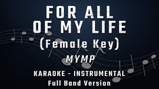 FOR ALL OF MY LIFE  FEMALE KEY  FULL BAND KARAOKE  INSTRUMENTAL  MYMP [upl. by Peltz]