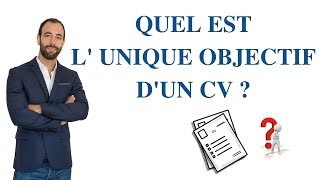 QUEL EST LE SEUL ET UNIQUE OBJECTIF DUN CV [upl. by Nnaeel960]